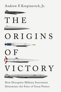 Andrew F. Krepinevich — The origins of victory