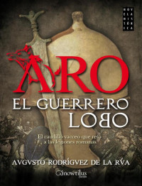 de la Rúa, Augusto Rodríguez — Aro, el guerrero lobo (Spanish Edition)