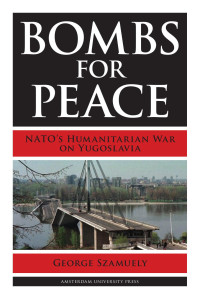 George Szamuely — Bombs for Peace: NATO's Humanitarian War on Yugoslavia