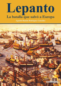 Agustín Rodríguez González — Lepanto. La batalla que salvó a Europa