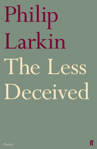 Philip Larkin — The Less Deceived