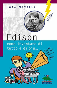 Luca Novelli — Edison: Come inventare di tutto e di più (Lampi di genio) (Italian Edition)