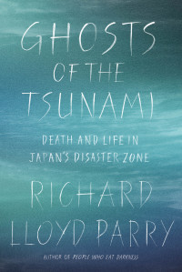 Richard Lloyd Parry — Ghosts of the Tsunami