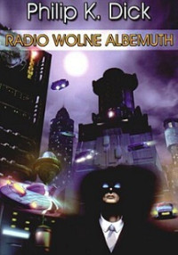 Philip K. Dick — Radio Wolne Albemuth