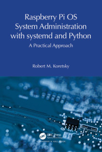 Koretsky, Robert M.; — Raspberry Pi OS System Administration with Systemd and Python