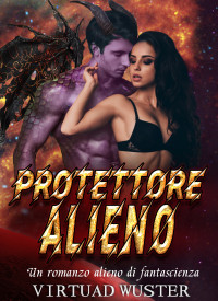 Wuster, Virtuad — Protettore alieno: Un romanzo alieno di fantascienza (Italian Edition)