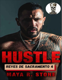 Maya R. Stone — HUSTLE: Reyes de Sacramento MC (Reyes de Sacramento MC Club nº 4) (Spanish Edition)