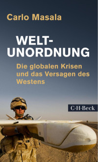 Masala, Carlo — Weltunordnung: Die globalen Krisen und das Versagen des Westens