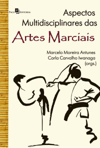 Marcelo Moreira Antunes;Carla Carvalho Iwanaga; — Aspectos Multidisciplinares das Artes Marciais