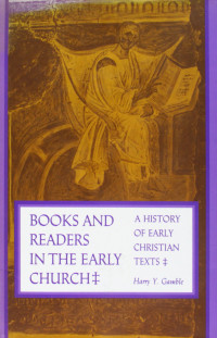 Harry Y. Gamble — Books and Readers in the Early Church: A History of Early Christian Texts