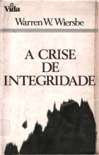 Warren W. Wiersbe — A Crise de Integridade