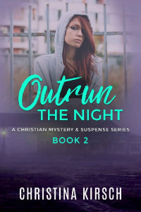 Christina Kirsch [Kirsch, Christina] — Outrun The Night #2 (Outrun The Night Mystery & Suspense 02)