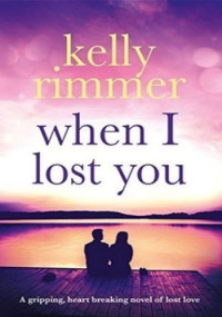 Kelly Rimmer — When I Lost You
