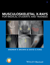 Andrew K. Brown & David G. King — Musculoskeletal X‐rays for Medical Students and Trainees