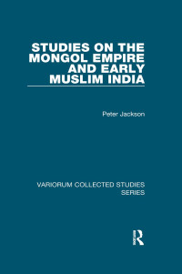 Peter Jackson — Studies on the Mongol Empire and Early Muslim India