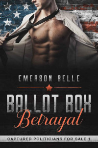 Emerson Belle — Ballot Box Betrayal: Captured Politicians for Sale #1