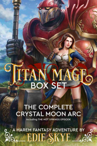 Edie Skye — Titan Mage Box Set: The Complete Crystal Moon Arc: A Harem Fantasy Adventure