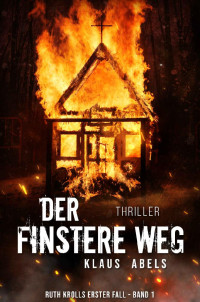 Klaus Abels — Der finstere Weg: Ruth Krolls erster Fall (German Edition)