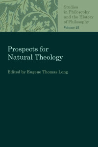 Eugene Thomas Long (Editor) — Prospects for Natural Theology (Studies in Philosophy and the History of Philosophy, Volume 25)