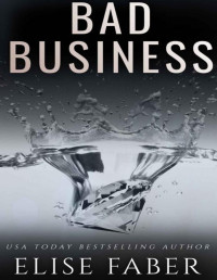 Elise Faber — Bad Business (Billionaire's Club Book 17)