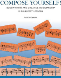 David Alzofon — Compose Yourself!: Songwriting & Creative Musicianship in Four Easy Lessons