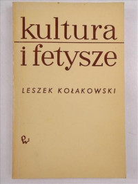 Leszek Kołakowski — Kultura i fetysze