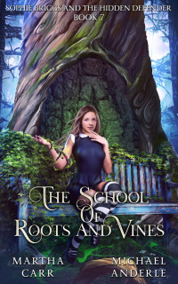 Martha Carr, Michael Anderle — School of Roots and Vines 07.0 - Sophie Briggs and the Hidden Defender