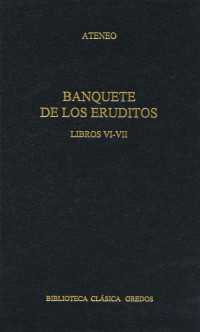 Ateneo; — Banquete de los eruditos. Libros VI-VII