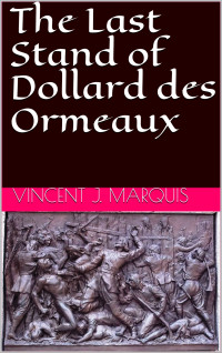 Vincent J. Marquis — The Last Stand of Dollard des Ormeaux