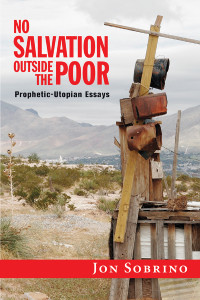 Sobrino, Jon — No Salvation Outside the Poor: Prophetic-Utopian Essays