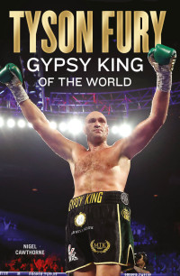 Nigel Cawthorne — Tyson Fury: Gypsy King of the World