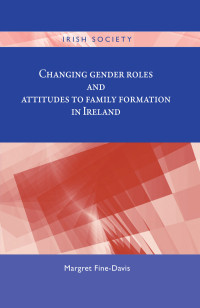 Margret Fine-Davis; — Changing Gender Roles and Attitudes to Family Formation in Ireland