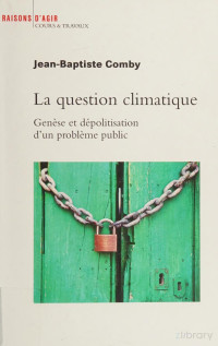 Comby, Jean-Baptiste — La question climatique : genèse et dépolitisation d'un problème public