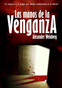 Alexander Weinberg — Las manos de la venganza (Spanish Edition)