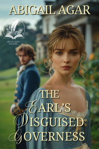 Abigail Agar — The Earl's Disguised Governess: A Historical Regency Romance Novel