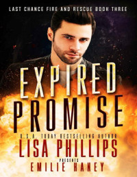 Lisa Phillips & Emilie Haney — Expired Promise: A breathtaking fire & rescue romantic suspense (Last Chance Fire and Rescue Book 3)