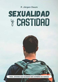 P. Jurgüen Daum — Sexualidad y Castidad.