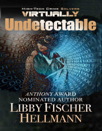 Libby Fischer Hellmann [Hellmann, Libby Fischer] — Virtually Undetectable (High-Tech Crime Solvers)