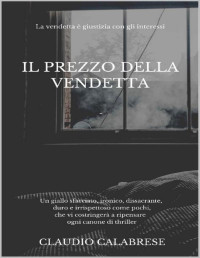 Claudio Calabrese — IL PREZZO DELLA VENDETTA (Italian Edition)