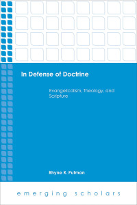 Putman, Rhyne R. — In Defense of Doctine: Evangelicalism, Theology, and Scripture