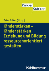 Petra Büker (Hrsg.) — Kinderstärken – Kinder stärken Erziehung und Bildung ressourcenorientiert gestalten