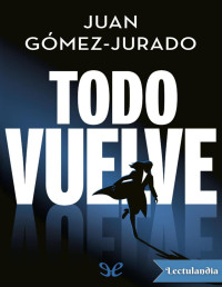 Juan Gómez-Jurado — TODO VUELVE