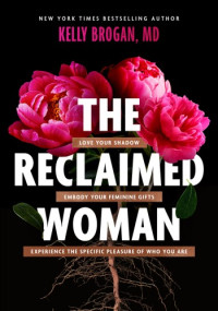 Kelly Brogan — The Reclaimed Woman