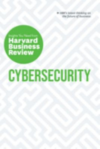 Harvard Business Review — Cybersecurity: The Insights You Need From Harvard Business Review