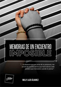 Willy Lazo Álvarez — Memorias de un encuentro imposible (Spanish Edition)