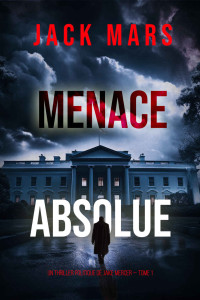 Jack Mars — Un thriller politique de Jake Mercer T1 : Menace absolue