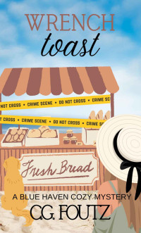 C.G. Foutz & Courtney Giardina — 3 Wrench Toast: A Blue Haven Cozy Mystery (Blue Haven Cozy Mysteries Book 3)