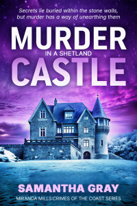 Samantha Gray — Murder In a Shetland Castle : A Cozy Murder Mystery (Miranda Mills : Crimes Of The Coast Book 1)