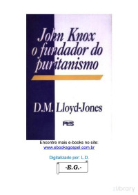 D. Martin Lloyd Jones — John Knox, o Fundador do Puritanismo