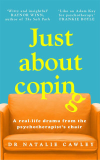 Dr. Natalie Cawley — Just About Coping: A Real-Life Drama from the Psychotherapist's Chair